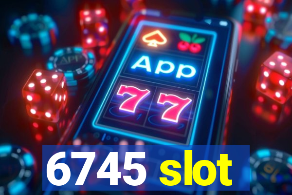 6745 slot